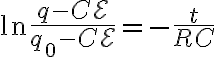 $\ln\frac{q-C\mathcal{E}}{q_0-C\mathcal{E}}=-\frac{t}{RC}$